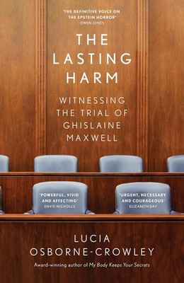 The Lasting Harm: The explosive, behind-the-scenes account of the criminal trial