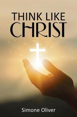 Think Like Christ: Allowing the Holy Spirit to Center Your Thoughts by Simone Ol