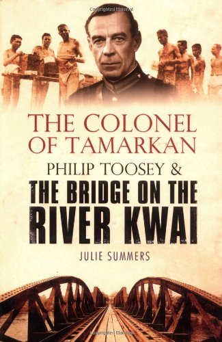 The Colonel of Tamarkan: Philip Toosey and the Bridge on the River Kwai,Julie S