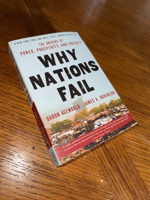 Why Nations Fail : The Origins of Power, Prosperity, and Poverty by Daron...