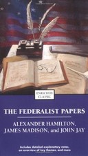 THE FEDERALIST PAPERS (ENRICHED CLASSICS) By Alexander Hamilton & James Madison