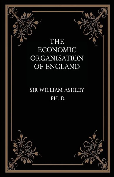 William Ashley | The Economic Organisation Of England | Taschenbuch | Englisch-image