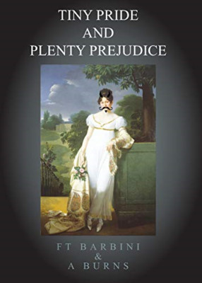 Tiny Pride and Plenty Prejudice -  NEW Alison Burns, F 2015