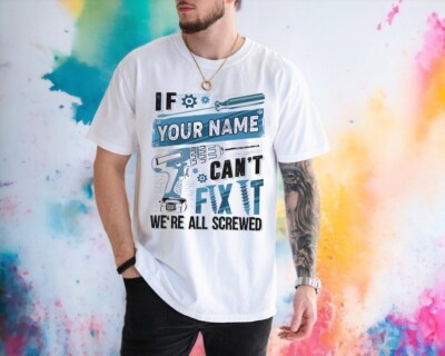2025/Personalized Dad Name Comfort Color Shirt, Can't Fix It We're All Screwed S
