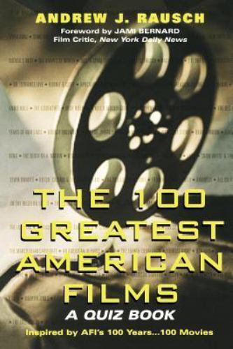 The 100 Greatest American Films: A Quiz Book by Rausch, Andrew ...