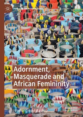 Adornment, Masquerade and African Femininity Ismahan Soukeyna Diop