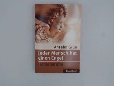 Jeder Mensch hat einen Engel / Herzensruhe (Doppelband) Grün, Anselm: