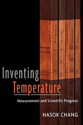 Inventing Temperature Measurement and Scientific Progress Hasok Chang Buch 2007