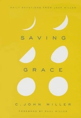 Saving Grace: Daily Devotions from Jack Miller by C. John Miller (English) Hardc