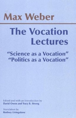 The Vocation Lectures: ''Science as a Vocation''; ''Politics as a Vocation'' by Max