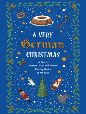 A Very German Christmas: The Greatest Austrian, Swiss and German Holiday  - GOOD
