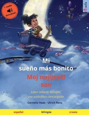 Mi sueo ms bonito - Moj najljepsi san (espaol - croata): Libro infantil biling?e