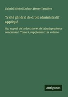 Traité GéNéRal De Droit Administratif Appliqué Gabriel Michel Dufour