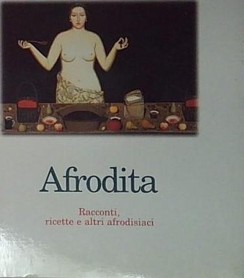 Allende Aphrodite. GESCHICHTEN, REZEPTE UND ANDERE APHRODISIAKA Feltrinelli 1998