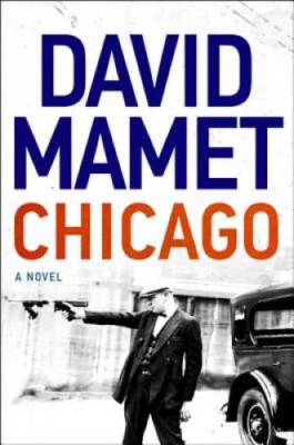 Chicago: A Novel - Hardcover By Mamet, David - VERY GOOD