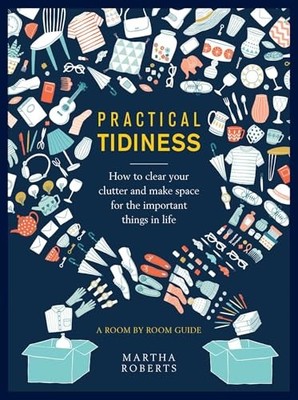 Practical Tidiness: How to clear your clutter and make space for
