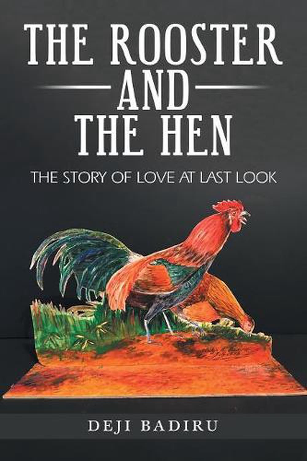 The Rooster and the Hen: The Story of Love at Last Look by Deji Badiru (English)