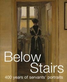 Below Stairs: 400 Years of Servants Portraits von ... | Buch | Zustand sehr gut