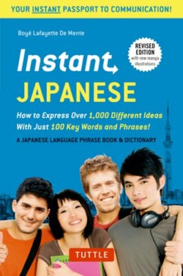 Instant Japanese: How to Express Over 1,000 Different Ideas with Just 100 Key