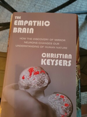 Empathic Brain : How the Discovery of Mirror Neurons Changes Our Understandin...