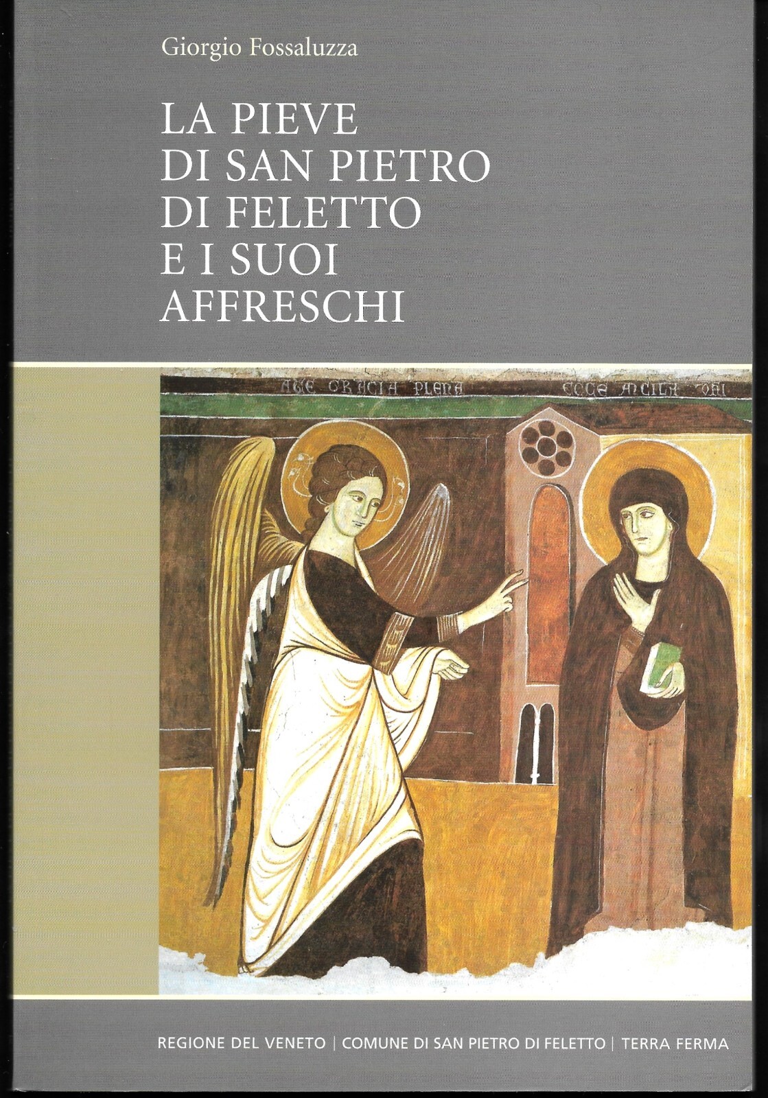 La pieve di San Pietro di Felletto e i suoi affreschi. Giorgio Fossaluzza 2008