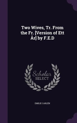 Carln - Two Wives Tr. From the Fr. Version of Ett r by F.E.D - Ne - X555z