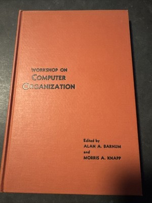 WORKSHOP ON COMPUTER ORGANIZATION By Barnum & Knapp. 1963 Hardcover.