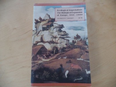 Ecological Imperialism: The Biological Expansion of Europe, 900-1900 Studies in 