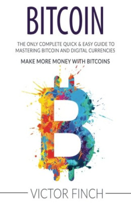 Bitcoin: The Only Complete Quick & Easy Guide To Master - Paperback NEW Finch, V