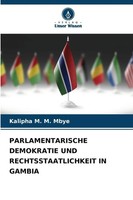 Parlamentarische Demokratie Und Rechtsstaatlichkeit In Gambia Kalipha M. M. Mbye