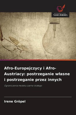 Irene Gröpel | Afro-Europejczycy i Afro-Austriacy: postrzeganie w¿asne i...