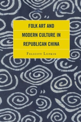 Lufkin - Folk Art and Modern Culture in Republican China - paperback o - X555z