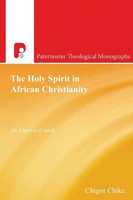 The Holy Spirit In African Christianity | An Empirical Study | Chike Chigor