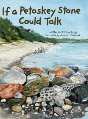 If a Petoskey Stone Could Talk by Brittany Darga: New