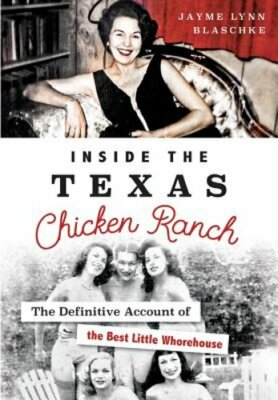 Inside the Texas Chicken Ranch: The Definitive Account of the Best Little: New