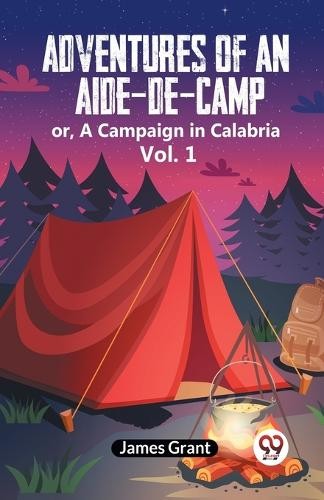 Grant James Unisex Multicolor Adventures Of An Aide-De-Camp Or, A Campaign In Calabria Vol. 1 - Image 3