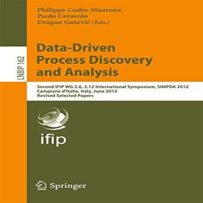 Data-Driven Process Discovery and Analysis Second IFIP WG 2.6 2.1