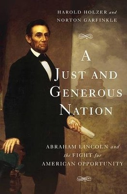 A Just and Generous Nation: Abraham Lincoln and the Fight for Am