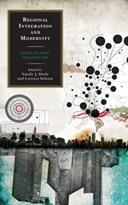 Regional Integration and Modernity: Cross-Atlantic Perspectives
