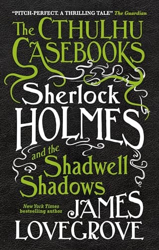 The Cthulhu Casebooks - Sherlock Holmes and the Shadwell Shadows By James Loveg