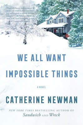 We All Want Impossible Things A Raucous Literary Celebration of Life, Love, a...