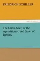 Friedrich Schiller | The Ghost-Seer, Or The Apparitionist, And Sport Of Destiny