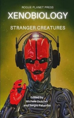Xenobiology: Stranger Creatures: An Anthology of international Sci-Fi, Steampunk