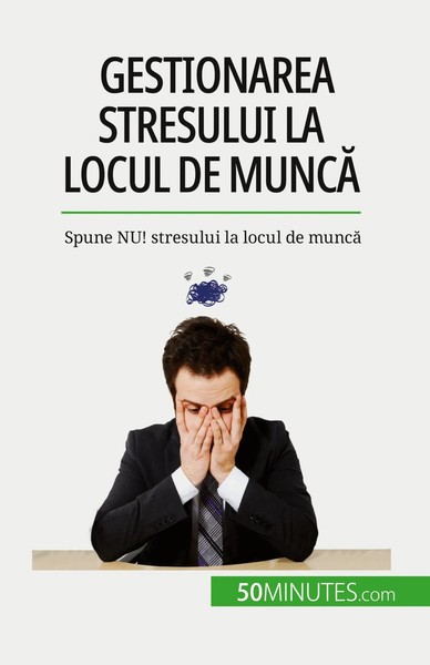 Gestionarea Stresului La Locul De Munc¿ Spune Nu! Stresului La Locul De Munc¿-image