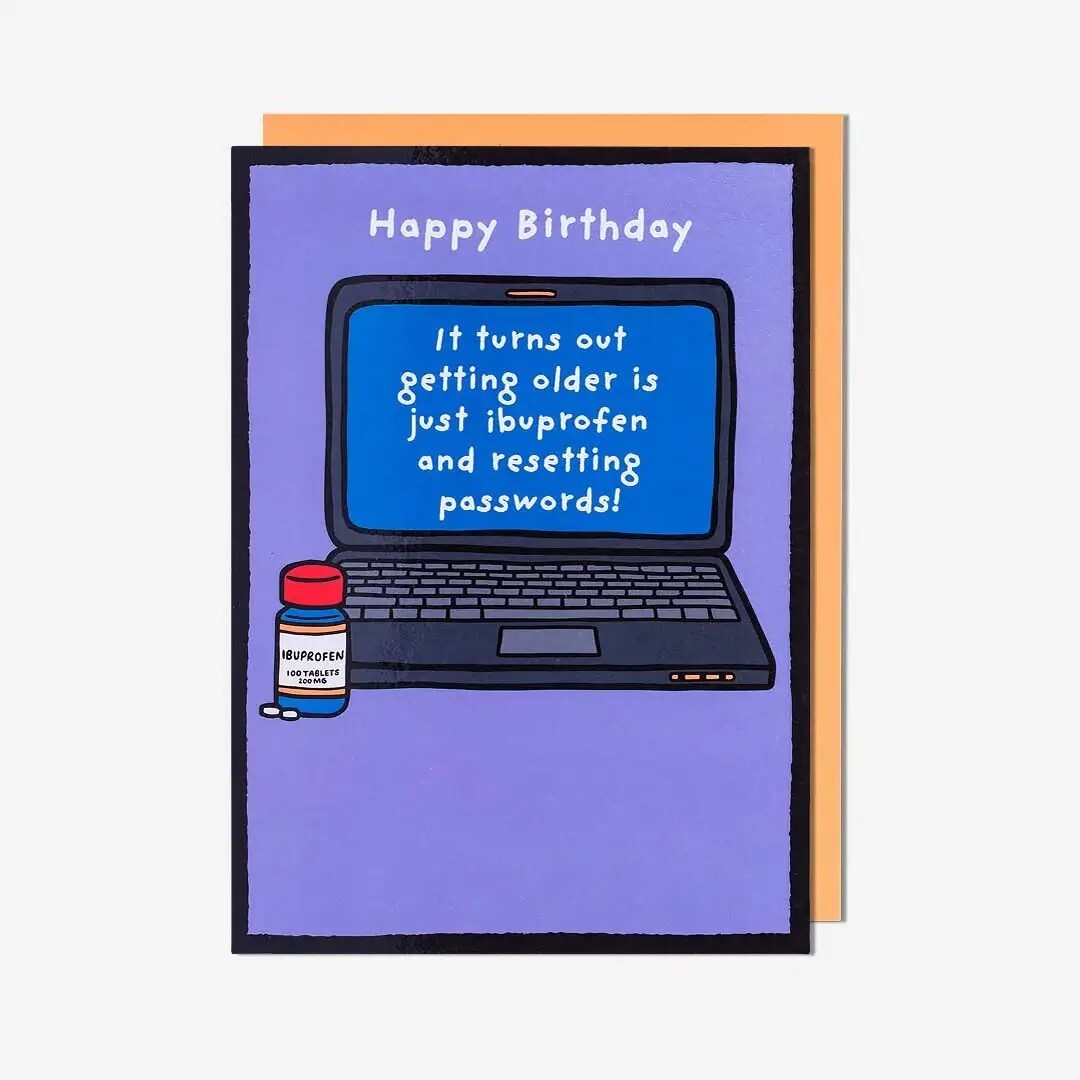 Funny Birthday Card Older Just Passwords Ibuprofen - Humorous Greeting Card