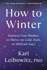 How to Winter: Harness Your Mindset to Thrive on Cold, Dark, or Difficult Days