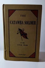 The Catawba Soldier Of The Civil War : A Sketch OF Every Soldier From Catawba