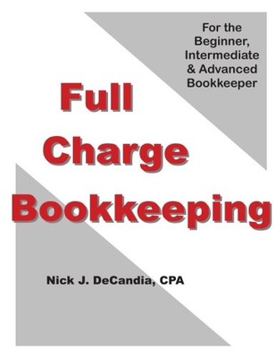 FULL-CHARGE BOOKKEEPING: FOR THE BEGINNER, INTERMEDIATE & By Decandia Nick J Cpa