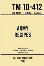 Army Recipes - TM 10-412 US Army Technical Manual (1946 World War II Civilian Re