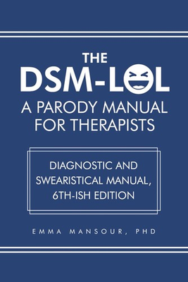 #ad DSM LOL: A Parody Manual For Therapists: Diagnostic and Swearistical Manual 6t $25.32